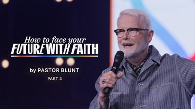 How To Face Your Future With Faith - Part 3